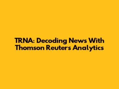 TRNA: Decoding News With Thomson Reuters Analytics