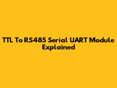TTL To RS485 Serial UART Module Explained
