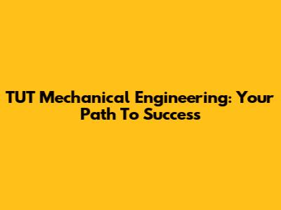 TUT Mechanical Engineering: Your Path To Success