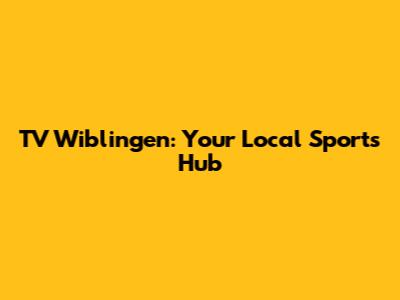 TV Wiblingen: Your Local Sports Hub