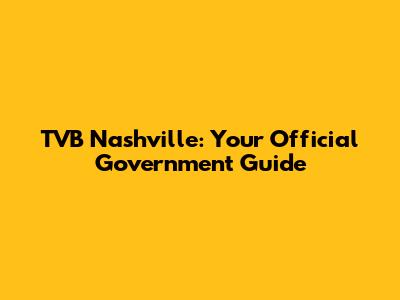TVB Nashville: Your Official Government Guide