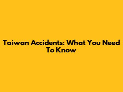 Taiwan Accidents: What You Need To Know