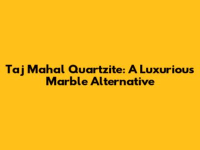 Taj Mahal Quartzite: A Luxurious Marble Alternative