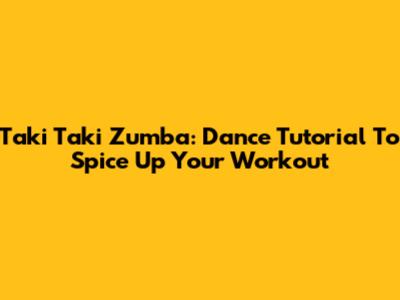 Taki Taki Zumba: Dance Tutorial To Spice Up Your Workout