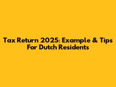 Tax Return 2025: Example & Tips For Dutch Residents
