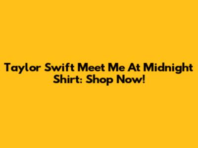 Taylor Swift Meet Me At Midnight Shirt: Shop Now!