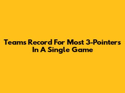Team's Record For Most 3-Pointers In A Single Game