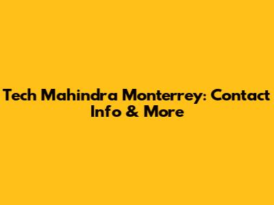 Tech Mahindra Monterrey: Contact Info & More
