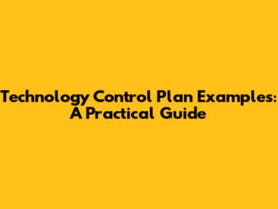 Technology Control Plan Examples: A Practical Guide