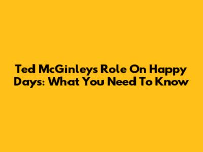 Ted McGinley's Role On Happy Days: What You Need To Know