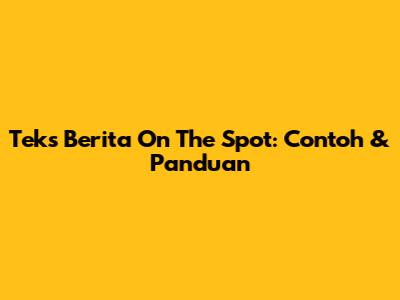 Teks Berita On The Spot: Contoh & Panduan