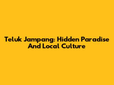 Teluk Jampang: Hidden Paradise And Local Culture