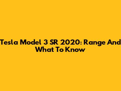 Tesla Model 3 SR 2020: Range And What To Know