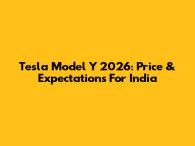 Tesla Model Y 2026: Price & Expectations For India