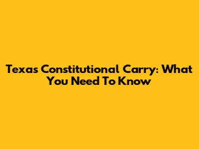 Texas Constitutional Carry: What You Need To Know