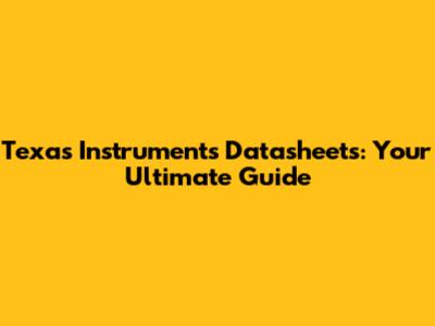 Texas Instruments Datasheets: Your Ultimate Guide