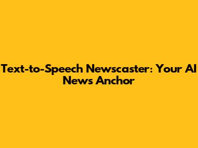Text-to-Speech Newscaster: Your AI News Anchor