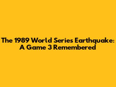 The 1989 World Series Earthquake: A Game 3 Remembered