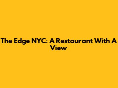 The Edge NYC: A Restaurant With A View