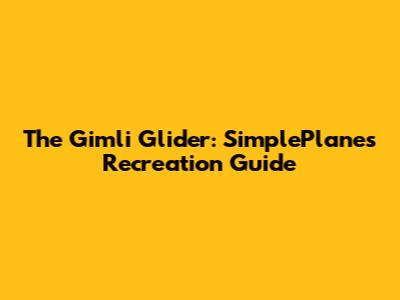 The Gimli Glider: SimplePlanes Recreation Guide