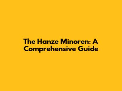 The Hanze Minoren: A Comprehensive Guide