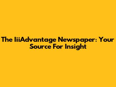 The IiiAdvantage Newspaper: Your Source For Insight