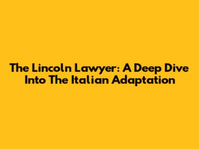 The Lincoln Lawyer: A Deep Dive Into The Italian Adaptation