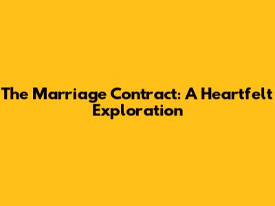 The Marriage Contract: A Heartfelt Exploration