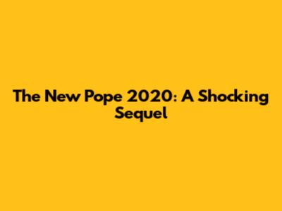 The New Pope 2020: A Shocking Sequel