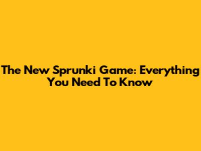 The New Sprunki Game: Everything You Need To Know