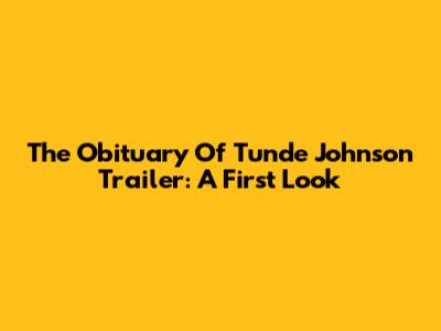 The Obituary Of Tunde Johnson Trailer: A First Look