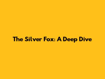 The Silver Fox: A Deep Dive