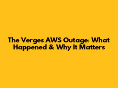 The Verge's AWS Outage: What Happened & Why It Matters