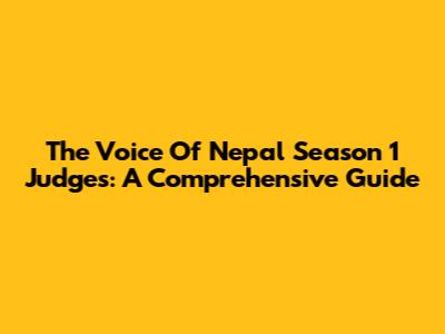 The Voice Of Nepal Season 1 Judges: A Comprehensive Guide