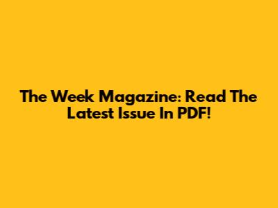 The Week Magazine: Read The Latest Issue In PDF!