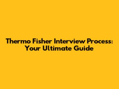 Thermo Fisher Interview Process: Your Ultimate Guide