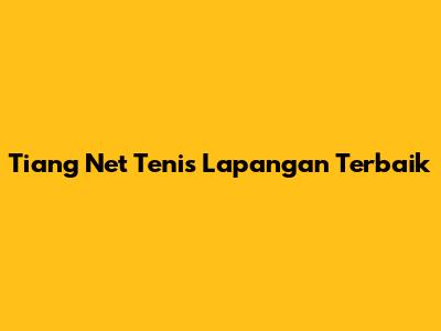 Tiang Net Tenis Lapangan Terbaik