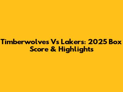 Timberwolves Vs Lakers: 2025 Box Score & Highlights