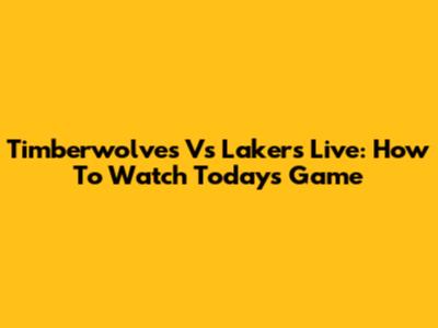 Timberwolves Vs Lakers Live: How To Watch Today's Game