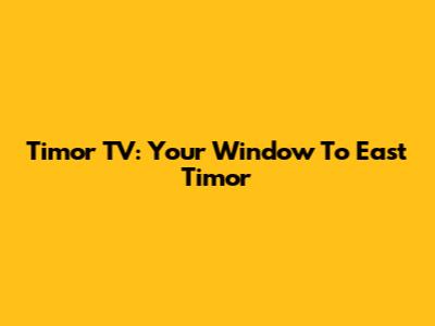 Timor TV: Your Window To East Timor