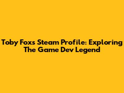 Toby Fox's Steam Profile: Exploring The Game Dev Legend