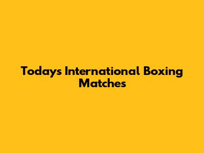 Today's International Boxing Matches