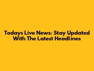 Today's Live News: Stay Updated With The Latest Headlines
