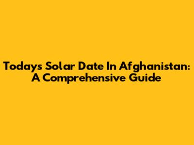 Today's Solar Date In Afghanistan: A Comprehensive Guide