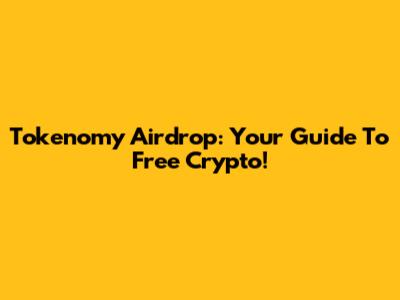 Tokenomy Airdrop: Your Guide To Free Crypto!