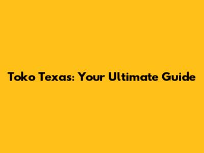 Toko Texas: Your Ultimate Guide