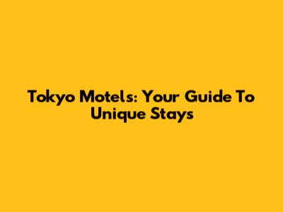 Tokyo Motels: Your Guide To Unique Stays