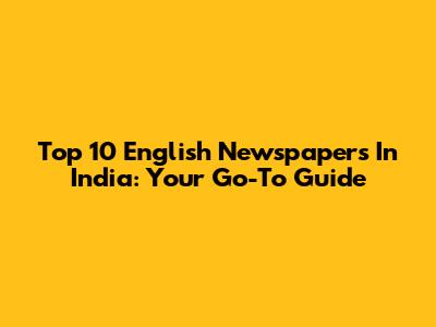 Top 10 English Newspapers In India: Your Go-To Guide