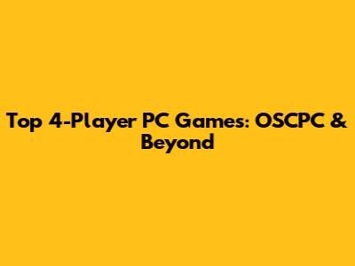 Top 4-Player PC Games: OSCPC & Beyond