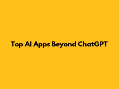 Top AI Apps Beyond ChatGPT